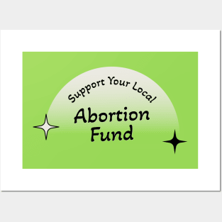 Support Your Local Abortion Fund - Protect Abortion Posters and Art